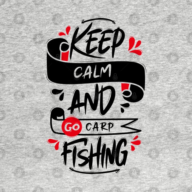 Keep Calm And Go Carp Fishing by Distrowlinc